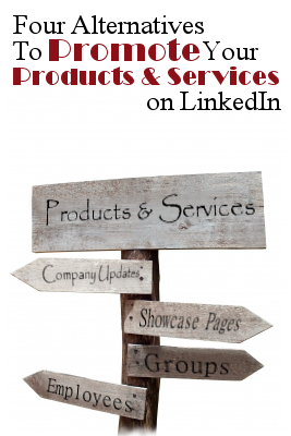 Four Alternatives To Promote Your Products & Services On LinkedIn