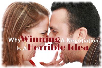 Why Winning A Negotiation Is A Horrible Idea